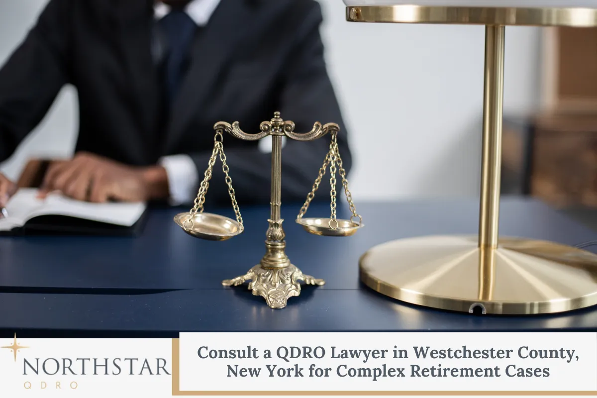 Consult a QDRO Lawyer in Westchester County, New York for Complex Retirement Cases