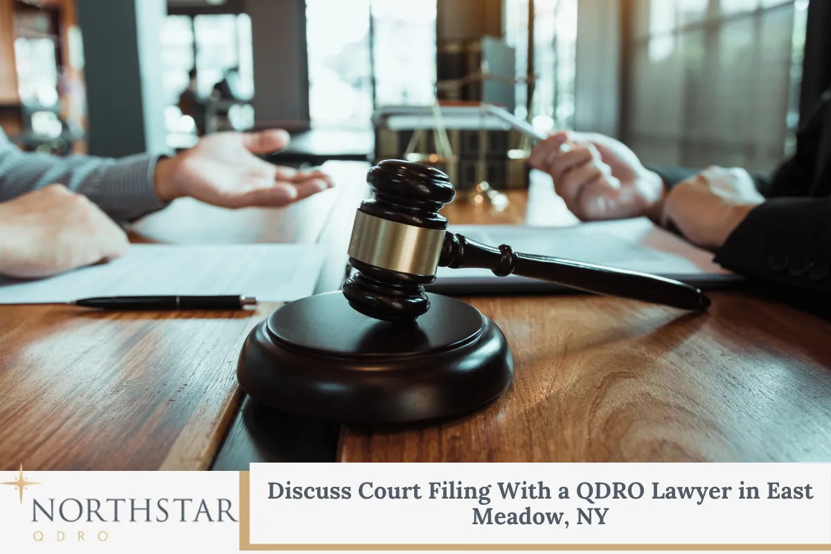 Discuss Court Filing With a QDRO Lawyer in East Meadow, NY