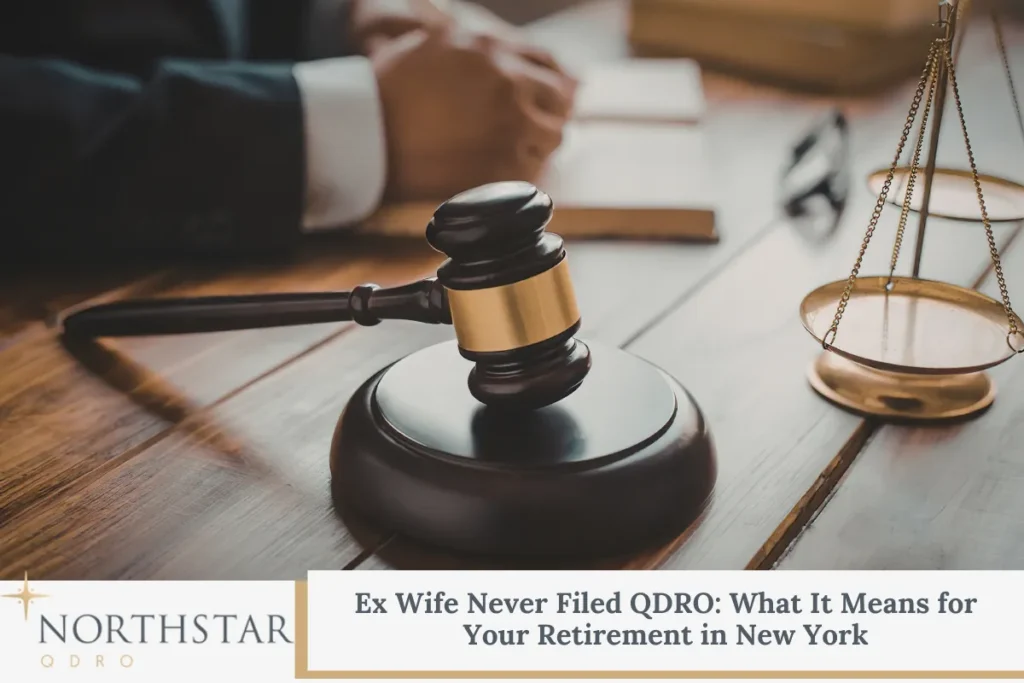 Ex Wife Never Filed QDRO What It Means for Your Retirement in New York