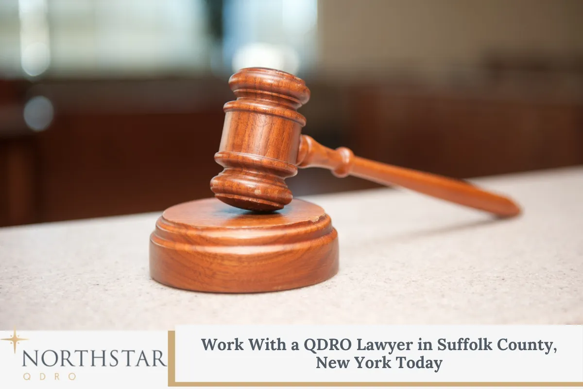 Work With a QDRO Lawyer in Suffolk County, New York Today