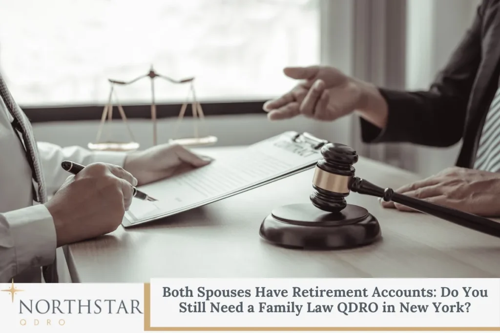 Both Spouses Have Retirement Accounts: Do You Still Need a Family Law QDRO in New York?