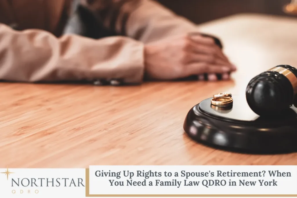 Giving Up Rights to a Spouse's Retirement? When You Need a Family Law QDRO in New York